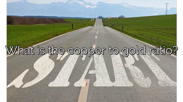 What is the copper to gold ratio?