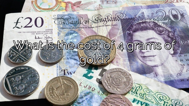 What is the cost of 4 grams of gold?