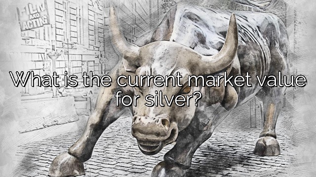 What is the current market value for silver?