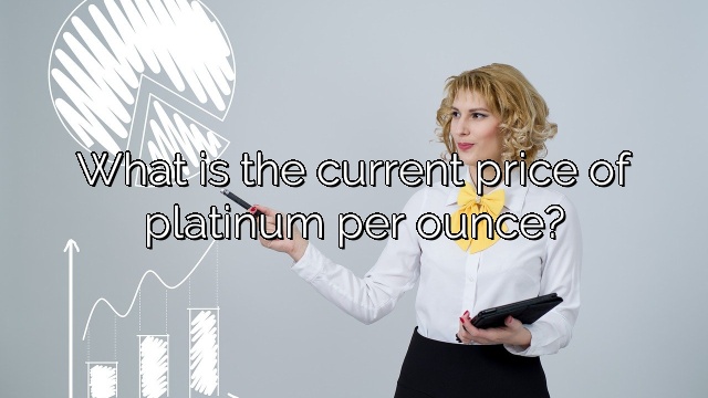 What is the current price of platinum per ounce?