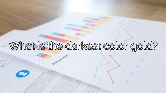 What is the darkest color gold?