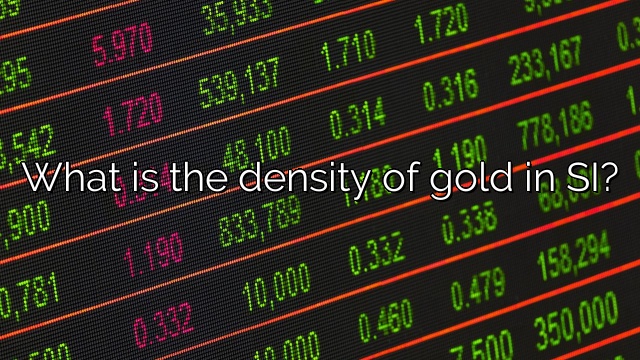 What is the density of gold in SI?