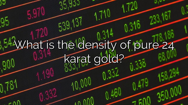 What is the density of pure 24 karat gold?