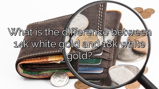 What is the difference between 14k white gold and 18k white gold?