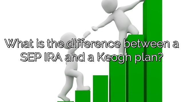 What is the difference between a SEP IRA and a Keogh plan?