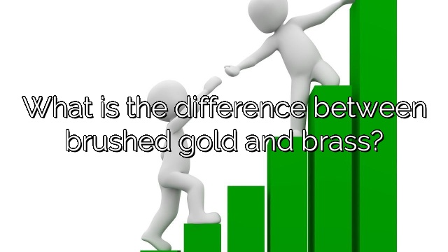What is the difference between brushed gold and brass?