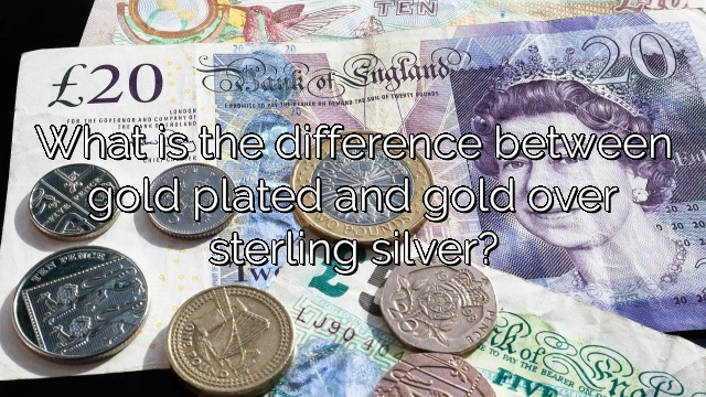 What is the difference between gold plated and gold over sterling silver?