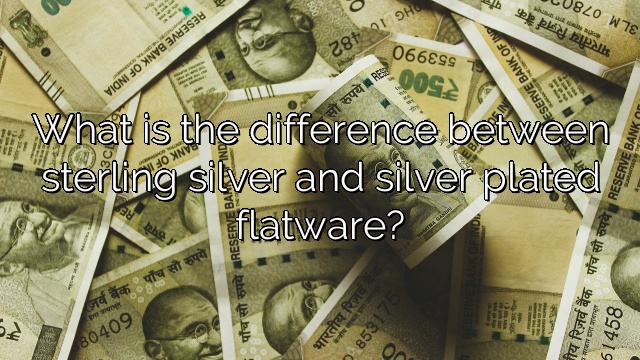 What is the difference between sterling silver and silver plated flatware?