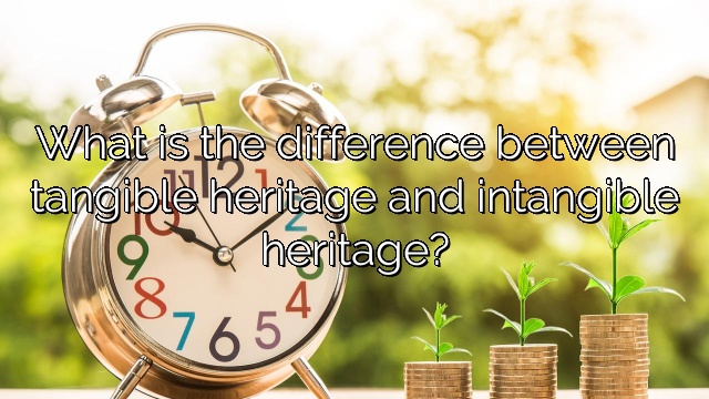 What is the difference between tangible heritage and intangible heritage?