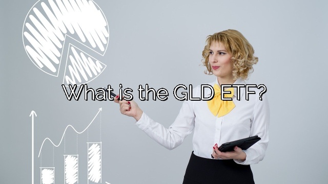 What is the GLD ETF?