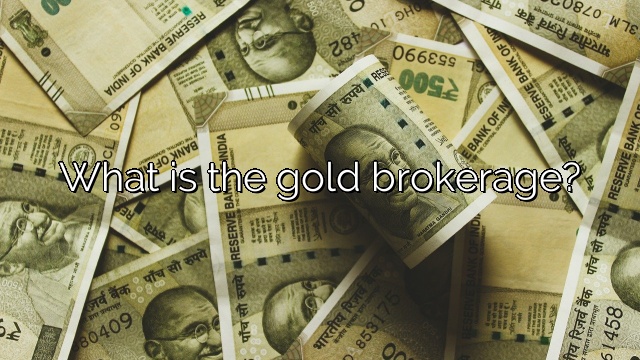 What is the gold brokerage?