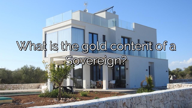 What is the gold content of a Sovereign?
