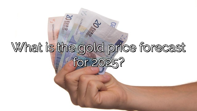 What is the gold price forecast for 2025?