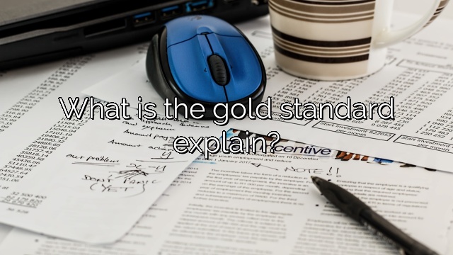 What is the gold standard explain?