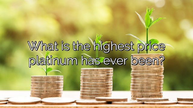 What is the highest price platinum has ever been?