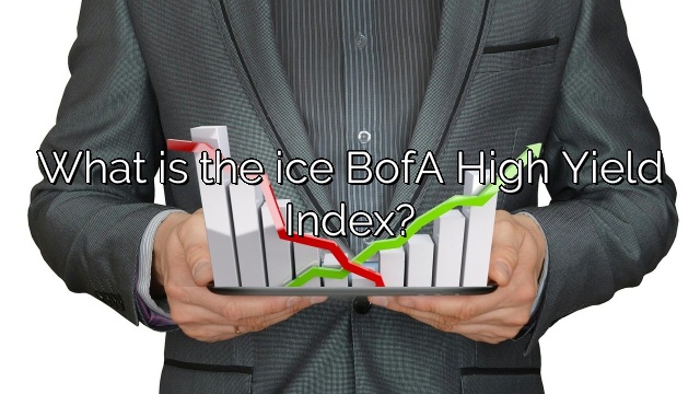 What is the ice BofA High Yield Index?