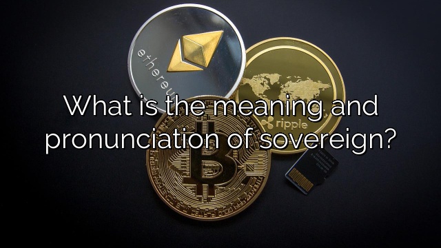 What is the meaning and pronunciation of sovereign?