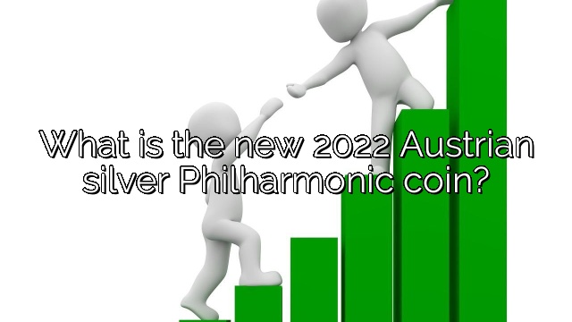 What is the new 2022 Austrian silver Philharmonic coin?