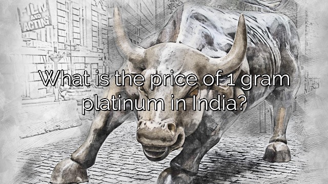 What is the price of 1 gram platinum in India?