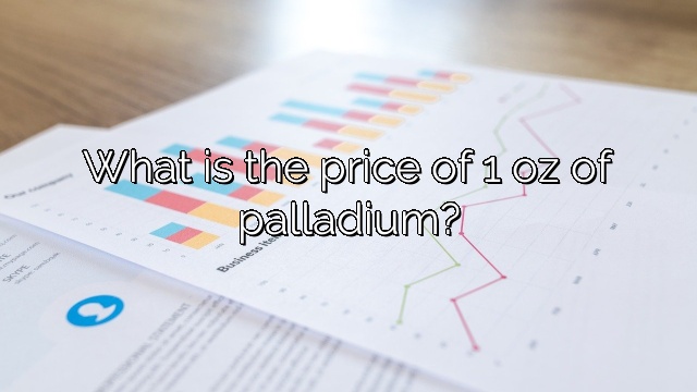 What is the price of 1 oz of palladium?