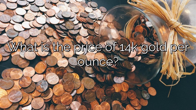 What is the price of 14k gold per ounce?
