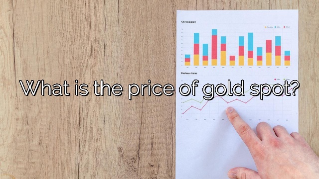 What is the price of gold spot?