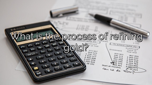 What is the process of refining gold?