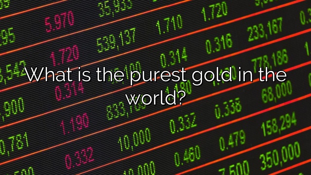 What is the purest gold in the world?