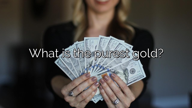 What is the purest gold?