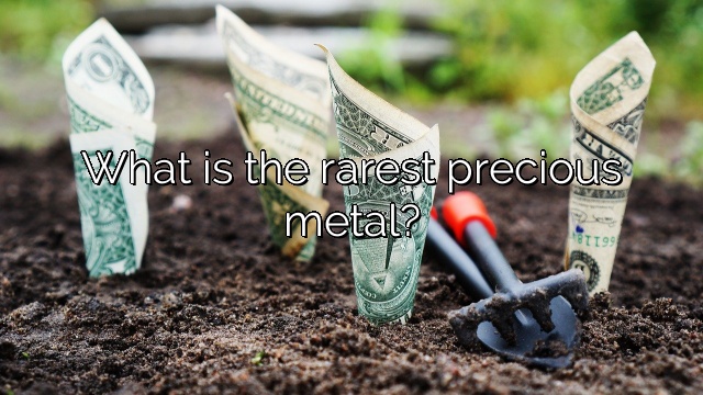 What is the rarest precious metal?