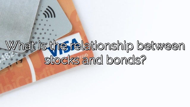 What is the relationship between stocks and bonds?