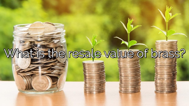 What is the resale value of brass?
