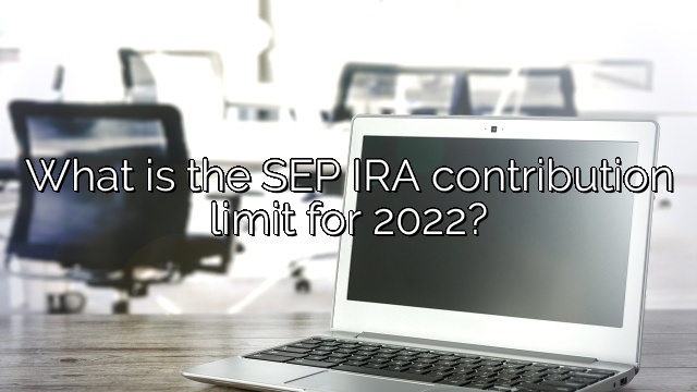 What is the SEP IRA contribution limit for 2022?