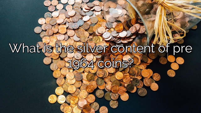 What is the silver content of pre 1964 coins?