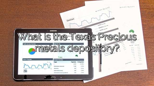 What is the Texas Precious metals depository?