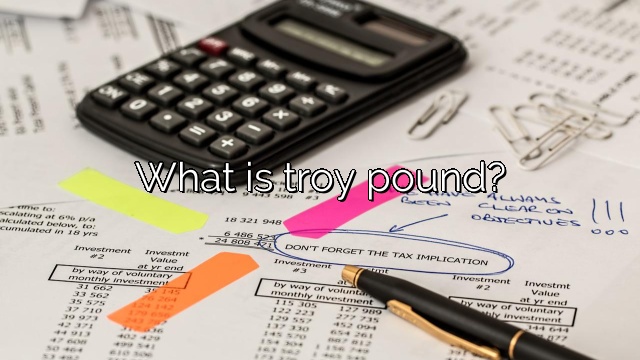What is troy pound?