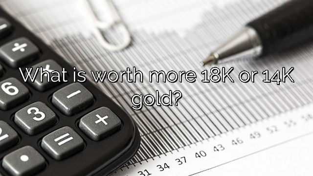 What is worth more 18K or 14K gold?