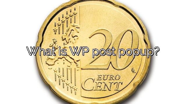 What is WP post popup?