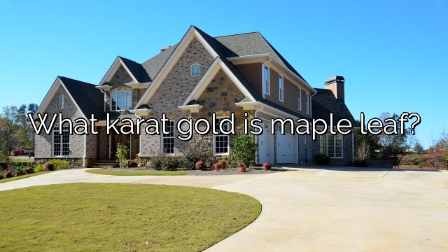 What karat gold is maple leaf?