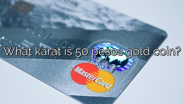 What karat is 50 pesos gold coin?