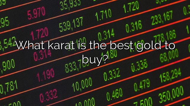 What karat is the best gold to buy?