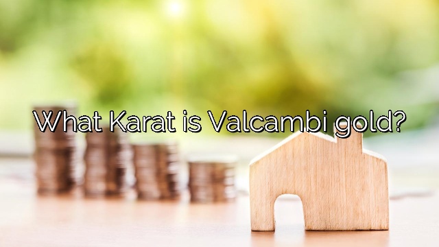 What Karat is Valcambi gold?
