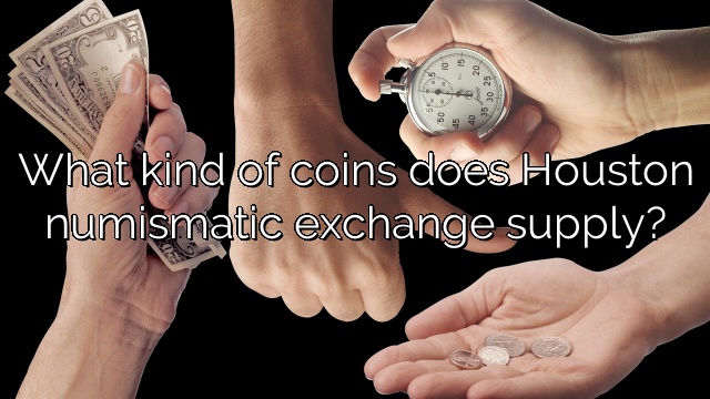 What kind of coins does Houston numismatic exchange supply?