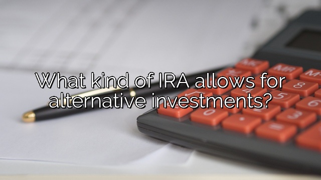 What kind of IRA allows for alternative investments?