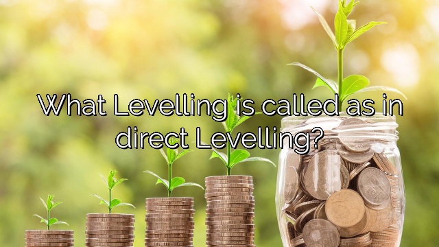 What Levelling is called as in direct Levelling?
