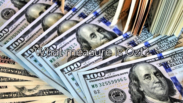 What measure is Ozt?