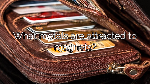 What metals are attracted to magnets?