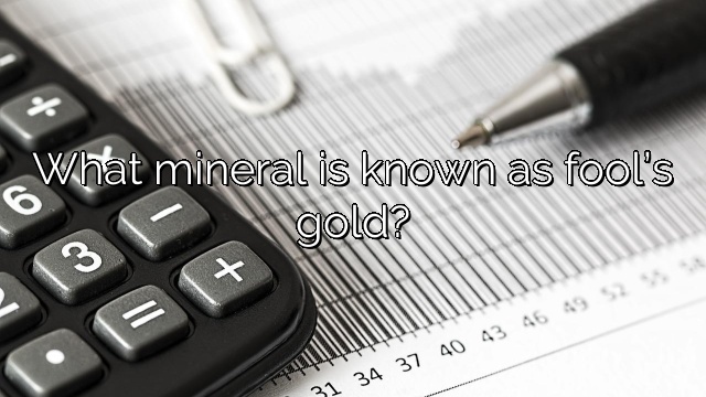What mineral is known as fool’s gold?