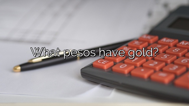What pesos have gold?