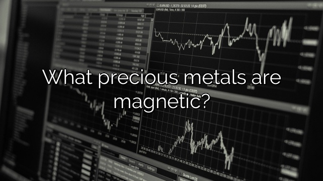 What precious metals are magnetic?